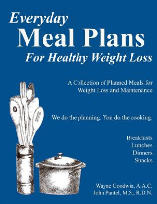 Könyv Everyday MEAL PLANS for Healthy Weight Loss: A collection of Meal Plans for those who want to lose weight and maintain good nutriion Wayne Goodwin