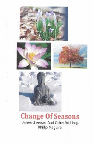 Carte Change Of Seasons: Unheard Verses And Other Writings Phillip Maguire