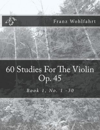 Könyv 60 Studies For The Violin Op. 45: Book 1, No. 1-30 Franz Wohlfahrt