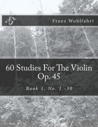 Książka 60 Studies For The Violin Op. 45: Book 1, No. 1-30 Franz Wohlfahrt