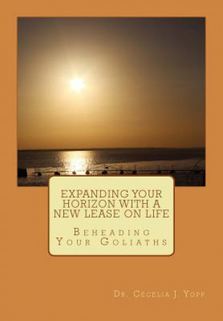 Książka Expanding Your Horizon with a New Lease on Life: Beheading Your Goliaths Dr Cecelia J Yopp