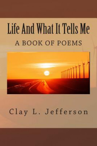 Kniha Life and What It Tells Me: What Life Has Told Me MR Clay L Jefferson