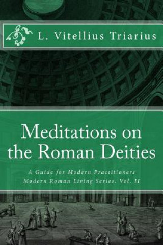 Kniha Meditations on the Roman Deities: A Guide for Modern Practitioners L Vitellius Triarius