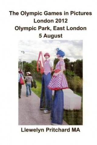 Book The Olympic Games in Pictures London 2012 Olympic Park, East London 5 August Llewelyn Pritchard Ma