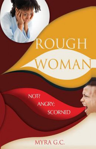 Kniha Rough Woman: Not? Angry; Scorned Myra G C