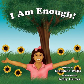 Carte I Am Enough !: Thank you for purchasing this book to help bring awareness to bullying and self - acceptance. Empowering each other, k Claudine Sophia Walls