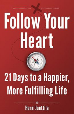 Kniha Follow Your Heart: 21 Days to a Happier, More Fulfilling Life Henri Junttila