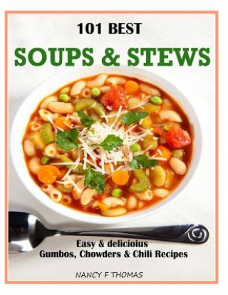 Könyv 101 Best Soups & Stews: Easy & Delicious Gumbos, Chowders & Chili Recipes Nancy F Thomas