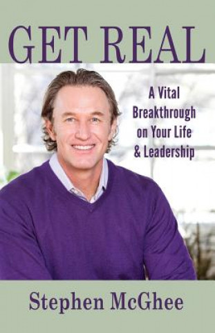 Knjiga Get Real: A Vital Breakthrough on Your Life and Leadership Stephen P McGhee