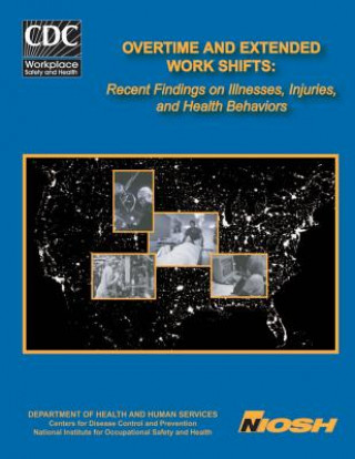 Kniha Overtime and Extended Work Shifts: Recent Findings on Illnesses, Injuries, and Health Behaviors Claire C Caruso Ph D