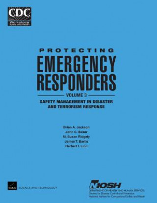 Kniha Protecting Emergency Responders, Vol. 3: Safety Management in Disaster and Terrorism Response Brian A Jackson