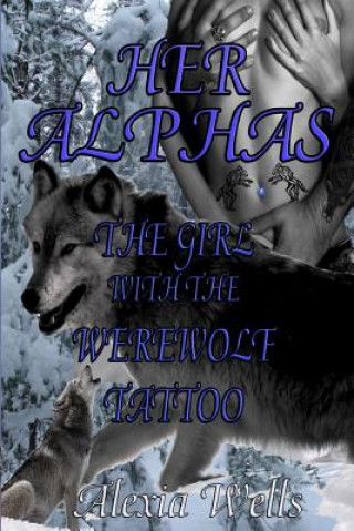 Könyv Her Alphas: The Girl with the Werewolf Tattoo Alexia Wells