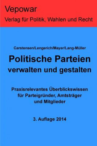 Könyv Politische Parteien verwalten und gestalten.: Praxisrelevantes Überblickswissen für Parteigründer, Amtsträger und Mitglieder Markus Mayer