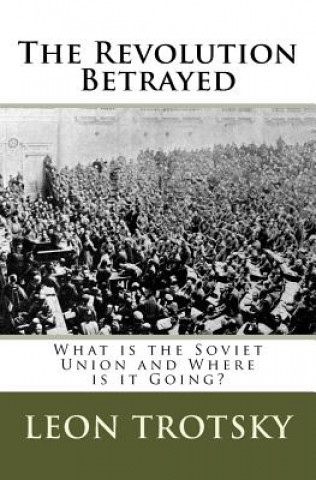 Carte The Revolution Betrayed: What is the Soviet Union and Where is it Going? Leon Trotsky