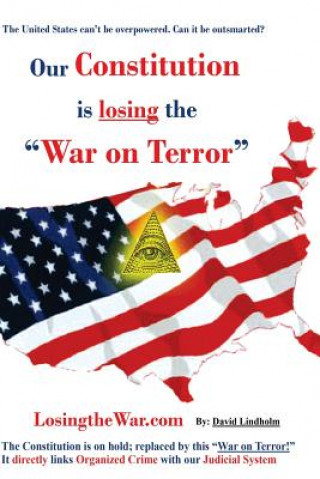 Carte Our Constitution is losing "The War on Terror" David Lindholm