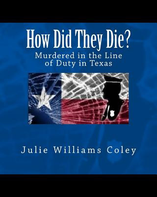 Carte How Did They Die?: Murdered in the Line of Duty in Texas Julie Williams Coley