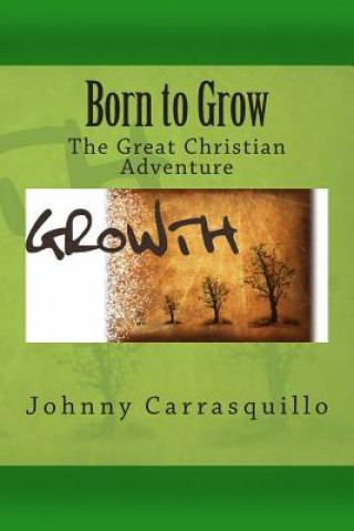 Książka Born to Grow: The Great Christian Adventure Johnny Carrasquillo