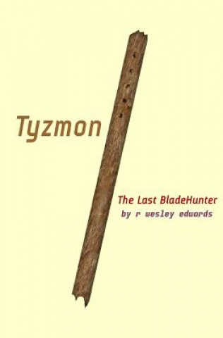 Carte Tyzmon: The Last BladeHunter: This is Book One R Wesley Edwards