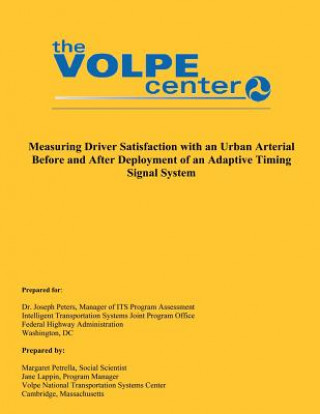 Kniha Measuring Driver Satisfaction with an Urban Arterial Before and After Deployment of an Adaptive Timing Signal System Volpe National Transportations Systems C