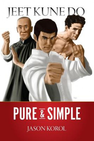 Kniha Jeet Kune Do Pure and Simple Jason Korol