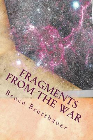 Könyv Fragments from the War: Stories from the Families War Bruce H Bretthauer