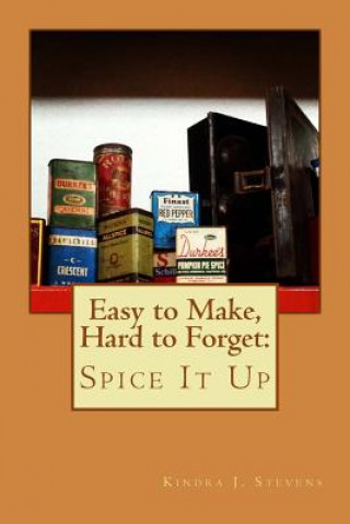 Knjiga Easy to Make, Hard to Forget: Spice It Up Kindra J Stevens