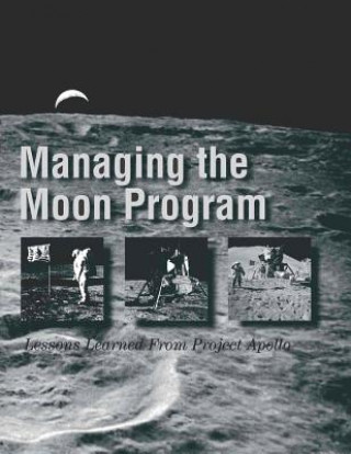 Kniha Managing the Moon Program: Lessons Learned From Project Apollo National Aeronautics and Administration