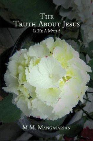 Kniha The Truth About Jesus: Is He A Myth? M M Mangasarian