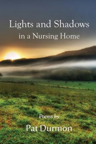 Carte Lights and Shadows in a Nursing Home Pat Durmon