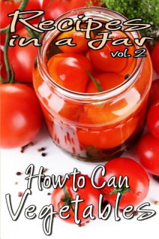 Kniha Recipes in a Jar vol. 2: How to Can Vegetables Rachel Jones