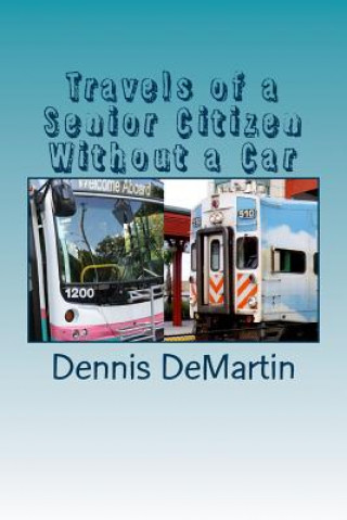 Könyv Travels of a Senior Citizen Without a Car Dennis Charles Demartin