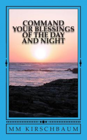 Kniha Command Your Blessings of the Day & Night M M Kirschbaum