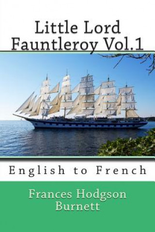 Könyv Little Lord Fauntleroy Vol.1: English to French Frances Hodgson Burnett