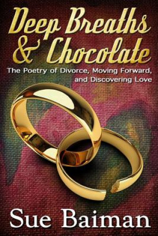 Βιβλίο Deep Breaths & Chocolate: The Poetry of Divorce, Moving Forward, and Discovering Love Sue Baiman