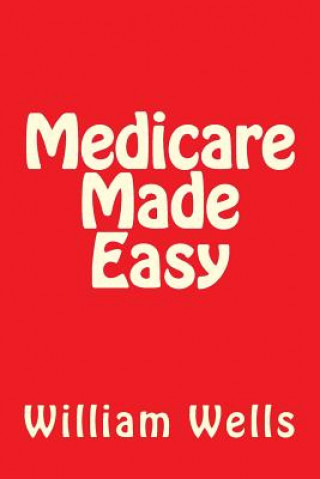 Kniha Medicare Made Easy MR William a Wells