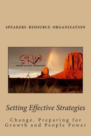 Книга Setting Effective Strategies: Change, Preparing for Growth and People Power Speakers Resource Organization