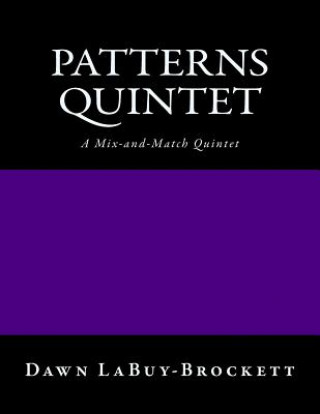 Könyv Patterns Quintet: For any 5 Instruments - A Mix and Match Quintet Dawn LaBuy-Brockett