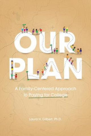 Könyv Our Plan: A Family-Centered Approach to Paying for College Laura H Gilbert Phd