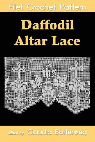 Livre Daffodil Altar Lace Filet Crochet Pattern: Complete Instructions and Chart Claudia Botterweg