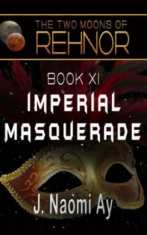 Kniha Imperial Masquerade: The Two Moons of Rehnor, Book 11 J Naomi Ay