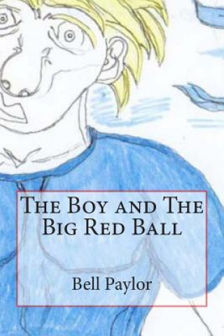 Knjiga The Boy and The Big Red Ball Bell Paylor Jr