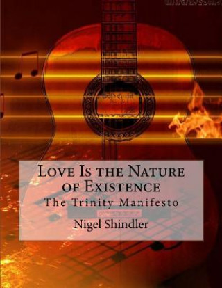Kniha Love Is the Nature of Existence: The Trinity Manifesto Nigel Shindler Ph D