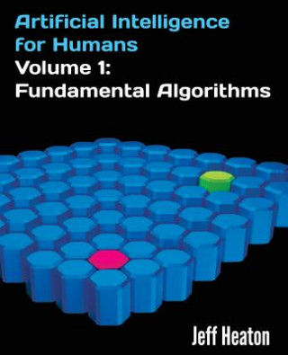 Könyv Artificial Intelligence for Humans, Volume 1: Fundamental Algorithms Jeff Heaton