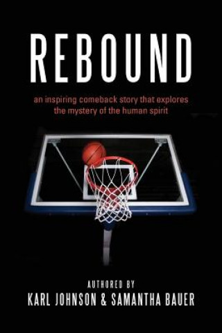 Kniha Rebound: an inspiring comeback story that explores the mystery of the human spirit Karl Johnson