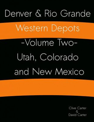 Livre Denver & Rio Grande Western Depots -Volume Two- Utah, Colorado and New Mexico: Denver & Rio Grande Western Depots -Volume Two- Utah, Colorado and New Clive S Carter