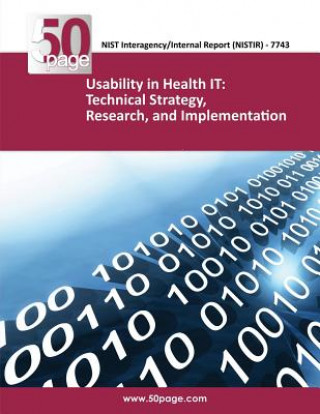 Kniha NISTIR 7743 Usability in Health IT: Technical Strategy, Research, and Implementation Nist