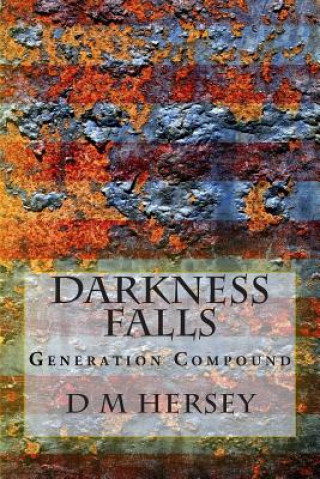 Książka Darkness Falls (Generation Compound Series, Book 1) D M Hersey