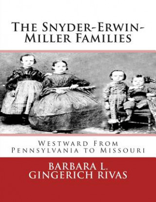 Książka The Snyder-Erwin-Miller Families: From Pennsylvania to Missouri Barbara L Gingerich Rivas