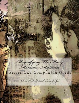 Carte Magnifying The Mary Morstan Mysteries: Series One Companion Guide Ross K Foad