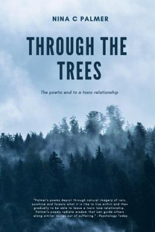 Knjiga Through the Trees: The Poetic End to a Toxic Relationship Nina C Palmer